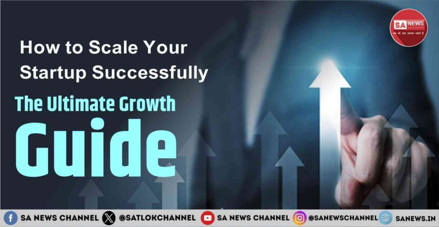How to Scale Your Startup Successfully: The Ultimate Growth Guide for 2025