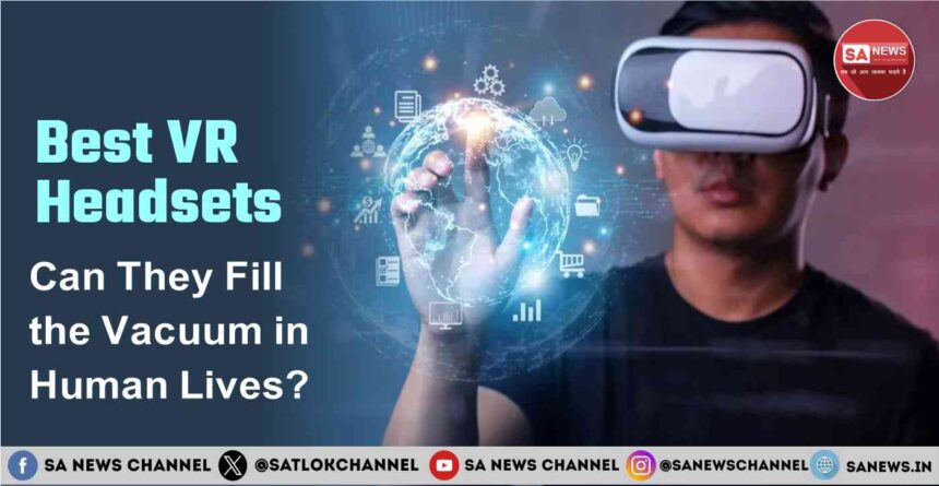 Best VR Headsets of 2025 Can They Fill the Vacuum in Human Lives
