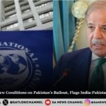 IMF Imposes 11 New Conditions on Pakistan’s Bailout, Flags India-Pakistan Tensions as Risk