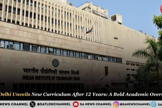 IIT Delhi Unveils New Curriculum After 12 Years A Bold Academic Overhau