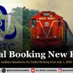 Tatkal Booking New Rules Aadhaar Mandatory for Tatkal Booking from July 1 2025