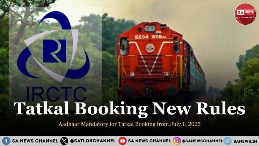 Tatkal Booking New Rules Aadhaar Mandatory for Tatkal Booking from July 1 2025