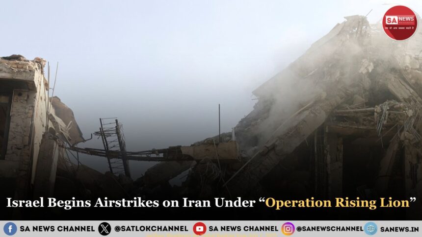 Israel Begins Airstrikes on Iran Under “Operation Rising Lion”