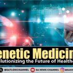 Genetic Medicine Revolutionizing the Future of Healthcare