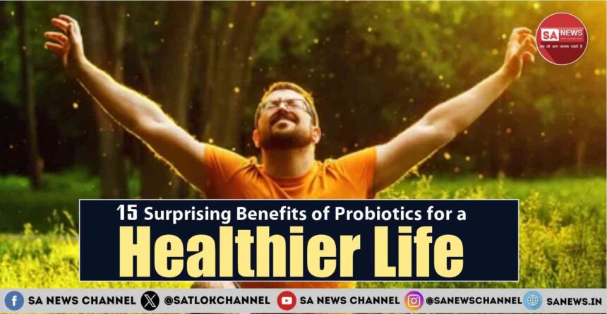 15 Surprising Benefits of Probiotics for a Healthier Life