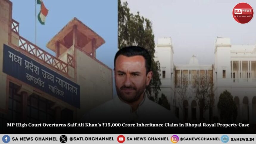 MP High Court Overturns Saif Ali Khan’s ₹15,000 Crore Inheritance Claim in Bhopal Royal Property Case