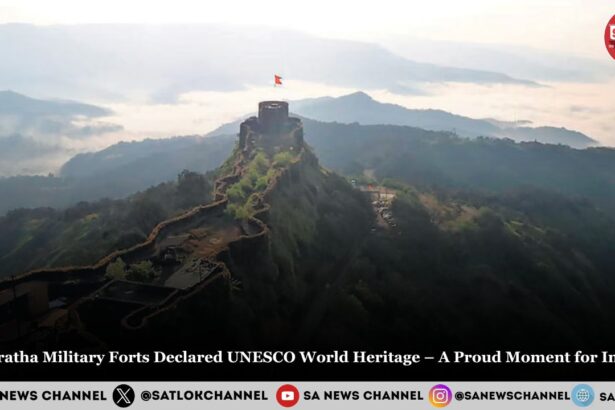 Maratha Military Forts Now Part of UNESCO World Heritage – A Moment of Great Pride for India