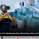 Factory 4.0 How AI is Reshaping Manufacturing Jobs and Workforce Skills