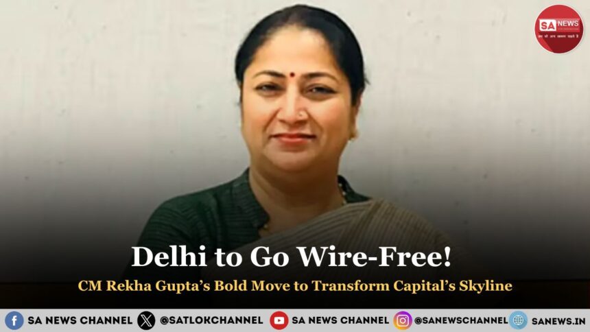Delhi to Go Wire-Free! CM Rekha Gupta’s Bold Move to Transform Capital’s Skyline