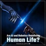 Are AI and Robotics Redefining Human Life