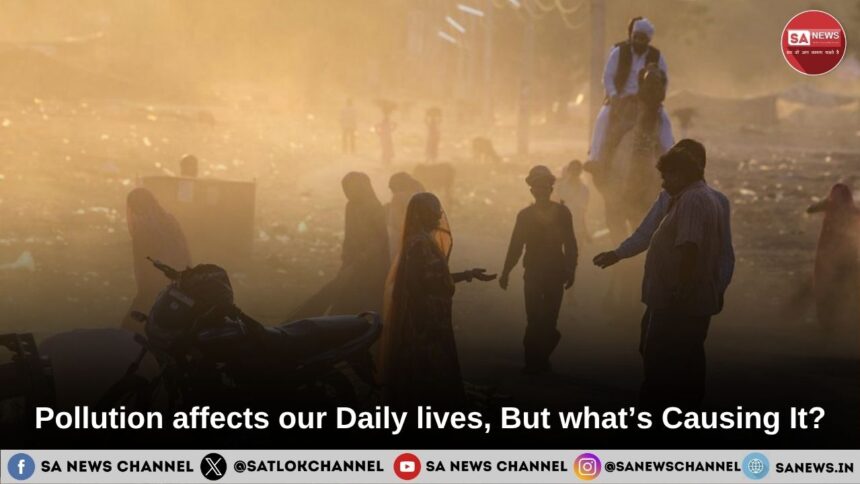 Pollution affects our Daily lives., But what’s Causing It