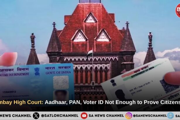 Bombay High Court: Aadhaar, PAN, Voter ID Not Enough to Prove Citizenship