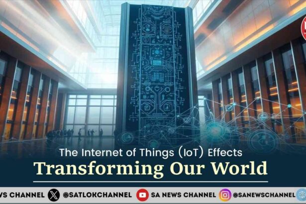 The Internet of Things (IoT) Effects Transforming Our World