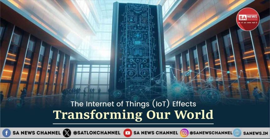 The Internet of Things (IoT) Effects Transforming Our World