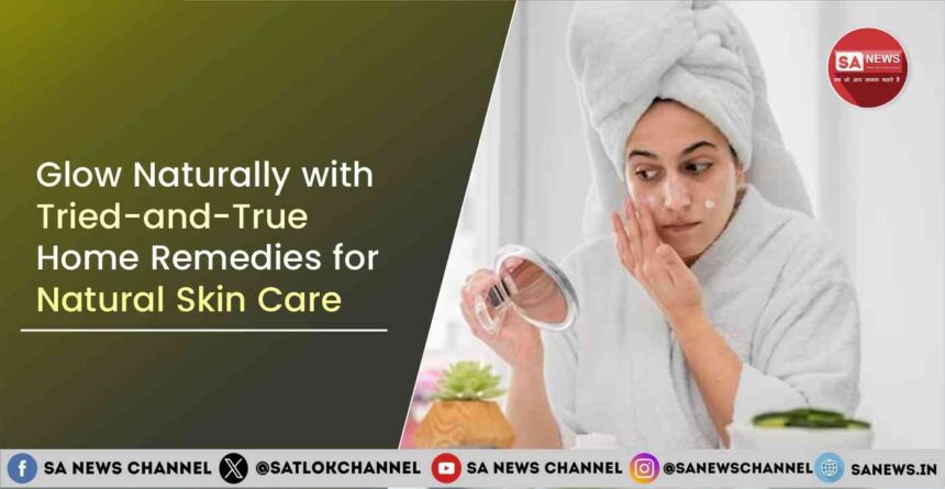 Glow Naturally with Tried-and-True Home Remedies for Natural Skin Care in 2025