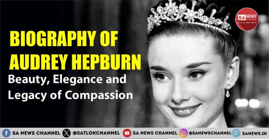 Biography of  Audrey Hepburn Beauty, Elegance and Legacy of Compassion