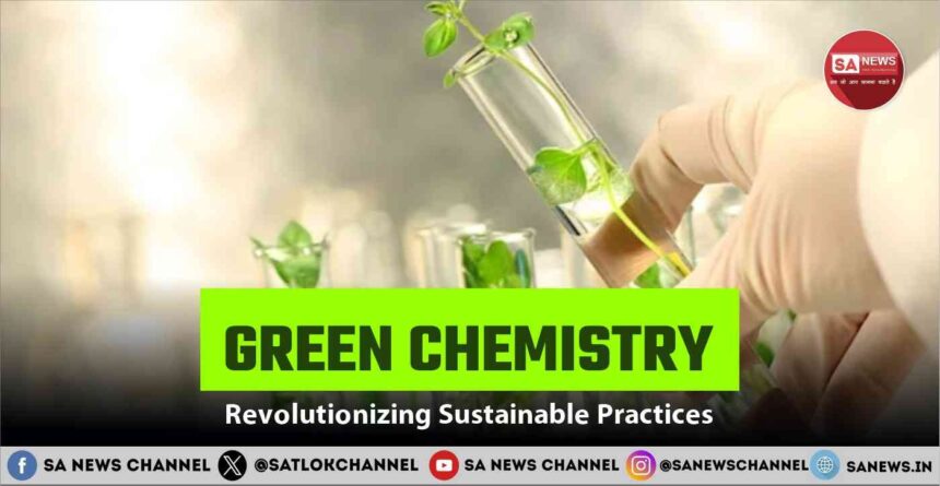 Green Chemistry Revolutionizing Sustainable Practices