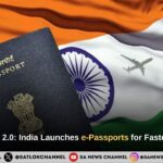 Passport Seva 2.0 India Launches e-Passports for Faster, Safer Travel