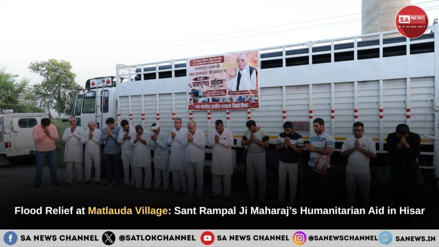 Flood Relief at Matlauda Village: Sant Rampal Ji Maharaj’s Humanitarian Aid in Hisar