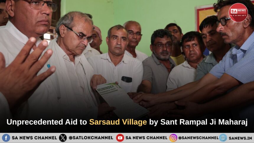 Unprecedented Aid to Sarsaud Village by Sant Rampal Ji Maharaj