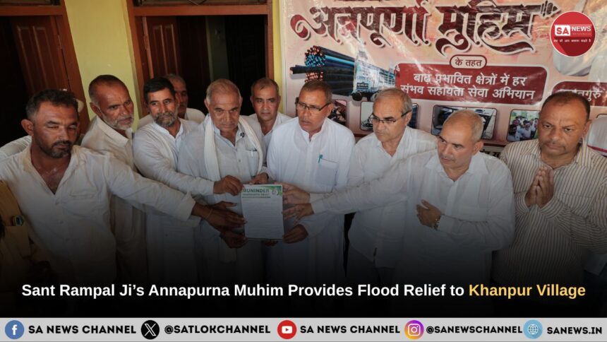 Sant Rampal Ji Maharaj’s Annapurna Muhim Provides Flood Relief to Khanpur Village