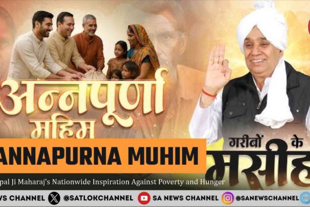 Annapurna Muhim Saint Rampal Ji Maharaj’s Nationwide Inspiration Against Poverty and Hunger