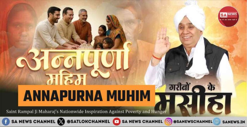 Annapurna Muhim Saint Rampal Ji Maharaj’s Nationwide Inspiration Against Poverty and Hunger