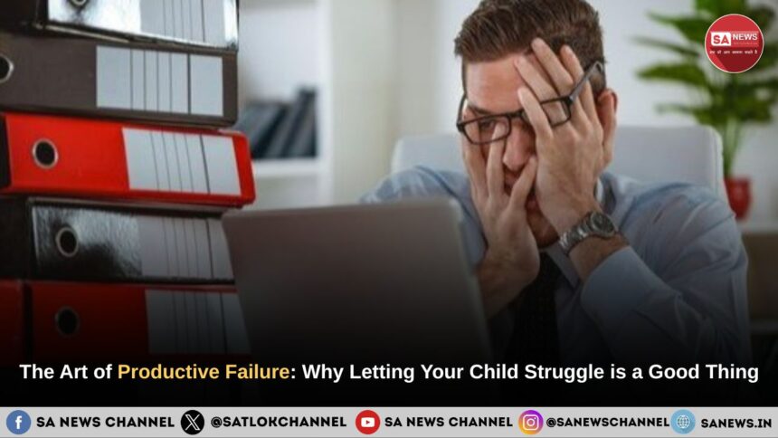 The Art of Productive Failure: Why Letting Your Child Struggle is a Good Thing