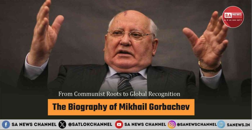 From Communist Roots to Global Recognition The Biography of Mikhail Gorbachev