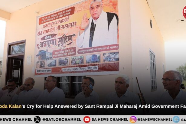 Danoda Kalan’s Cry for Help Answered by Sant Rampal Ji Maharaj Amid Government Failure