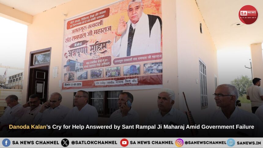 Danoda Kalan’s Cry for Help Answered by Sant Rampal Ji Maharaj Amid Government Failure