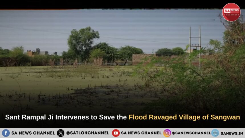 Sant Rampal Ji Maharaj Intervenes to Save the Flood Ravaged Village of Sangwan in Haryana