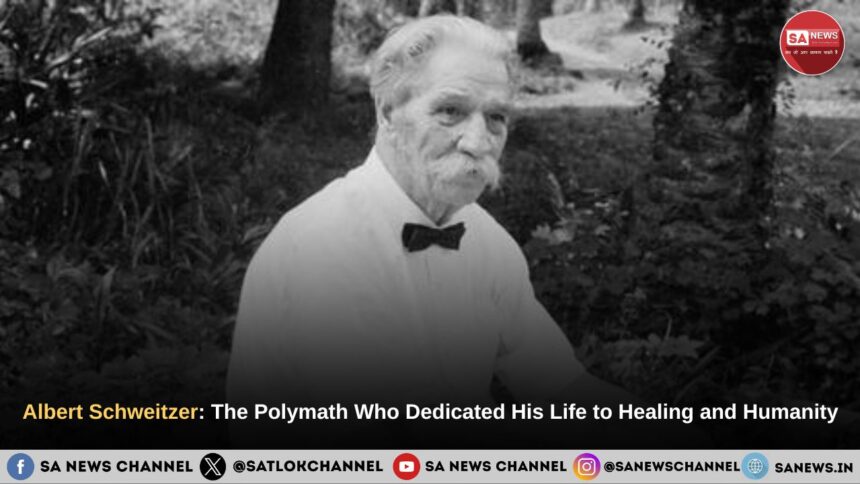 Albert Schweitzer: The Polymath Who Dedicated His Life to Healing and Humanity