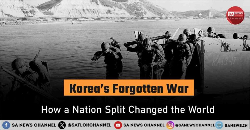 Korea’s Forgotten War How a Nation Split Changed the World
