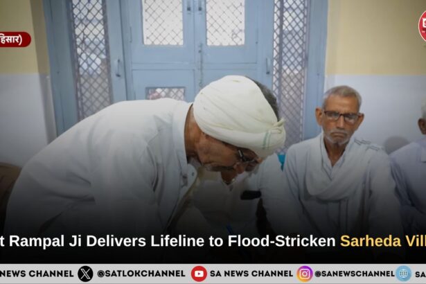 Sant Rampal Ji Maharaj Delivers Lifeline to Flood-Stricken Sarheda Village of Hisar with Unprecedented Speed