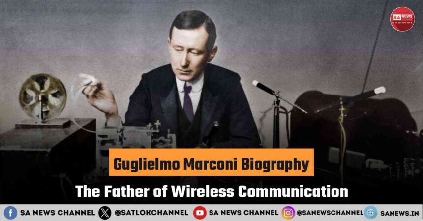 Guglielmo Marconi Biography The Father of Wireless Communication