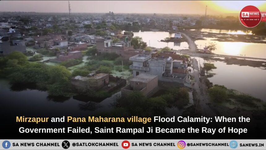 Mirzapur and Pana Maharana village Flood Calamity: When the Government Failed, Saint Rampal Ji Maharaj Became the Ray of Hope