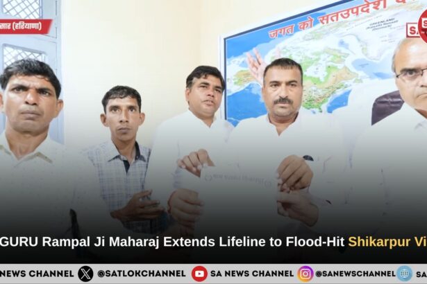 Messiah of Humanity: SATGURU Rampal Ji Maharaj Extends Lifeline to Flood-Hit Shikarpur Village
