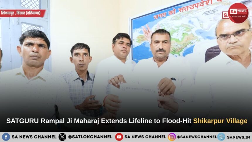 Messiah of Humanity: SATGURU Rampal Ji Maharaj Extends Lifeline to Flood-Hit Shikarpur Village