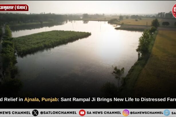 Flood Relief in Ajnala, Punjab: Sant Rampal Ji Maharaj’s ‘Annapurna Muhim’ Brings New Life to Distressed Farmers