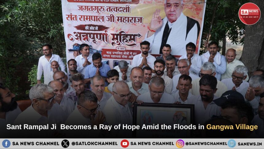 Sant Rampal Ji Maharaj Becomes a Ray of Hope Amid the Floods in Gangwa Village