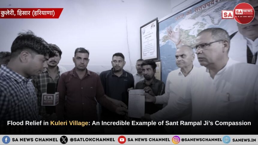 Flood Relief in Kuleri Village of Hisar: An Incredible Example of Sant Rampal Ji Maharaj’s Compassion