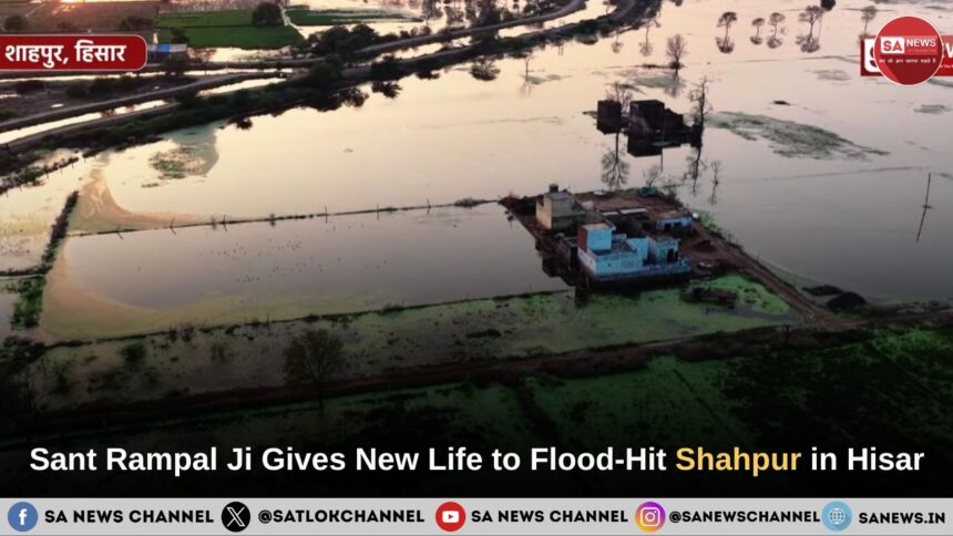 The Miracle of Sant Rampal Ji Maharaj’s ‘Annapurna Muhim’: Shahpur Village of Hisar Receives A ‘New Life’