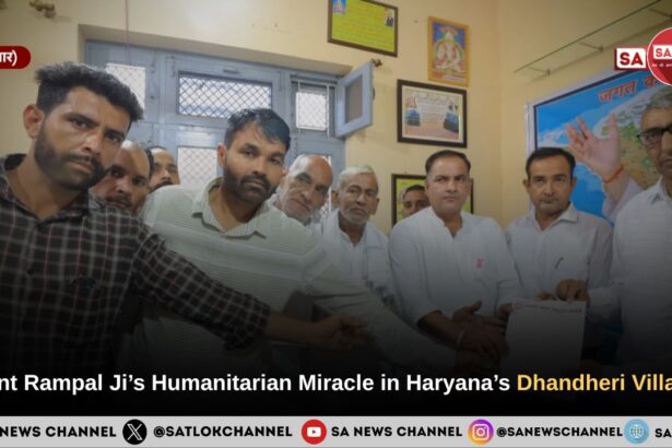 Sant Rampal Ji Maharaj’s Humanitarian Miracle in Haryana’s Dhandheri Village