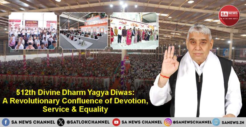 512th Divine Dharm Yagya Diwas A Revolutionary Confluence of Devotion, Service & Equality
