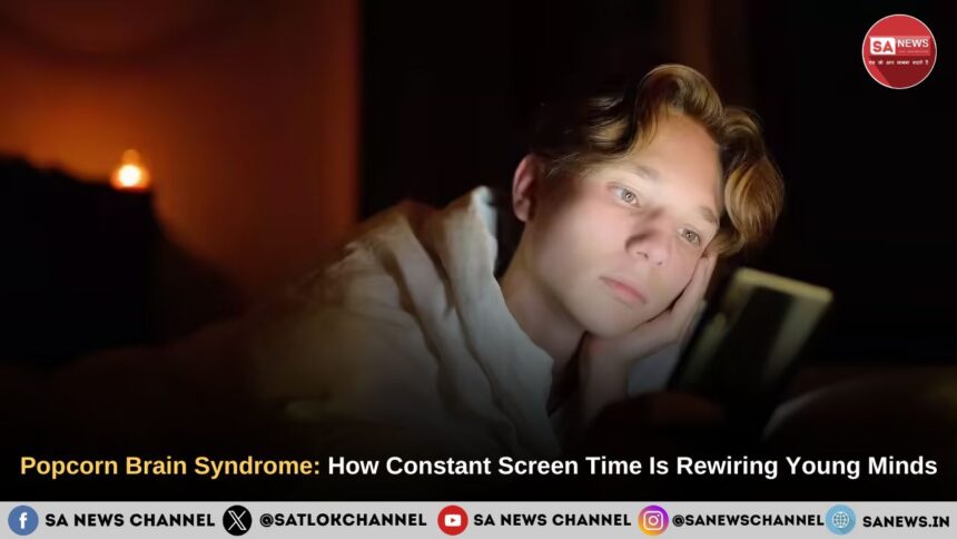 Popcorn Brain Syndrome: How Constant Screen Time Is Silently Rewiring Young Minds Across India