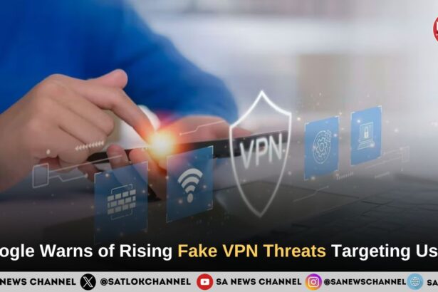 Google Warns of Rising Fake VPN Threats Targeting Users