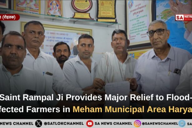 Saint Rampal Ji Maharaj Provides Major Relief to Flood-Affected Farmers in Meham Municipal Area, Haryana