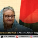 Sheikh Hasina Sentenced to Death in Absentia Amidst Geopolitical Turmoil