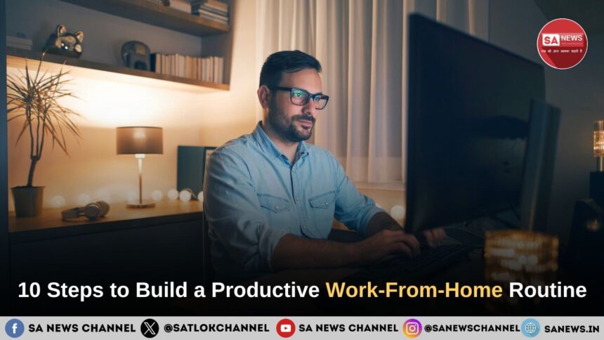 10 Steps to Build a Productive Work-From-Home Routine